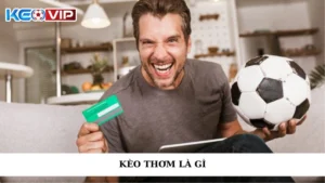 Kèo Thơm Là Gì? - Cách Soi Kèo Hiệu Quả Nhất Cùng Keonhacai